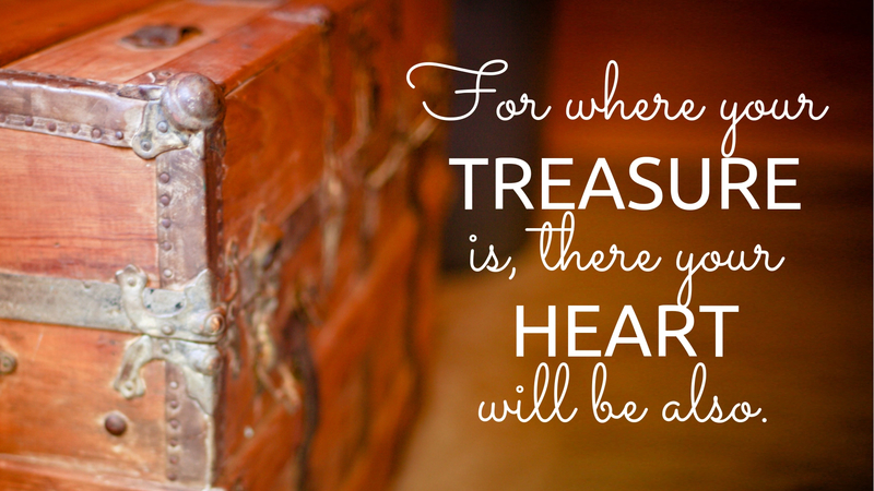 Where Our Treasure Is, There Is Our Heart
